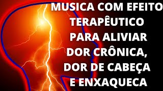 Musica para Aliviar dor Crônica Dor de Cabeça e EnxaquecaAtualizado 2021 [upl. by Yelehsa]