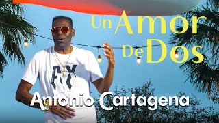 UN AMOR DE DOS BACHATA  ANTONIO CARTAGENA [upl. by Ferrel132]