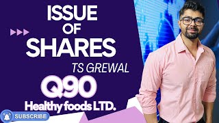 ISSUE OF SHARES  Q90  TS GREWAL Solutions  2024  Chapter 8  Question no 90 Healthy Foods Ltd [upl. by Gavin]