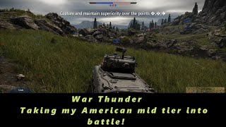 War Thunder Taking my Mid tier Americans out for a few battles [upl. by Netsrak]