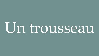 How to Pronounce Un trousseau A trousseau Correctly in French [upl. by Handal590]