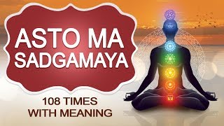 Asatoma Sadgamaya  Peaceful Chant with meaning  Meditation 108 Times [upl. by Lara402]