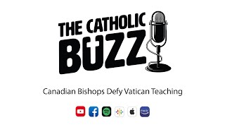 Canadian Bishops Defy Vatican Teaching The Catholic Buzz S5E6 [upl. by Burris724]