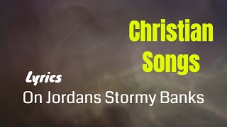 Christian songs with lyrics English  On Jordans Stormy Banks  FaithampGrace [upl. by Antonia962]