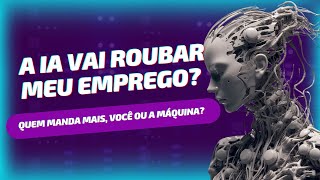 A IA vai roubar meu emprego [upl. by Airasor]