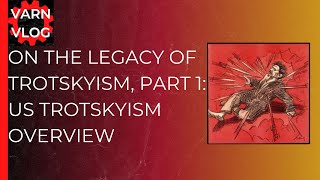 Varn Vlog The Legacy of Trotskyism and It s Decline in the US part 1 [upl. by Corina]