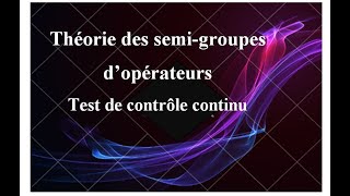 Théorie des semigroupes d’opérateurs  corrigé du Test de contrôle continu [upl. by Ahkihs]