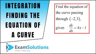 Finding the equation of a curve from its gradient function  Tutorial 1  ExamSolutions [upl. by Aubry]