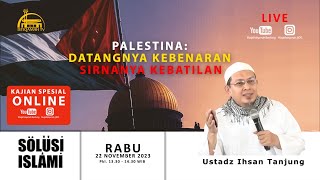 🔴 Solusi Islami  Palestina Datangnya Kebenaran Sirnanya Kebatilan  Ustadz Ihsan Tanjung Lc [upl. by Aldridge302]