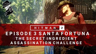 HITMAN 2  Santa Fortuna  The Secret Ingredient  Assassination Challenge  Walkthrough  Colombia [upl. by Anilegnave]