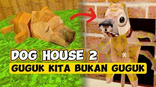 GUGUK KITA BUKAN GUGUK  Alur Cerita Game Dog House 2 [upl. by Zoara487]