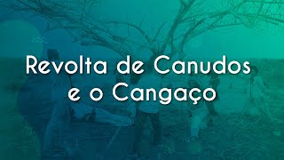 Revolta de Canudos e o Cangaço  Brasil Escola [upl. by Sabba]