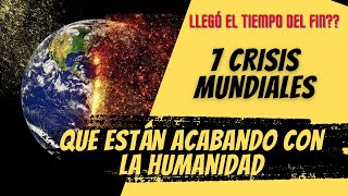 EL TIEMPO DEL FIN  7 CRISIS MUNDIALES QUE VAN A ACABAR CON NUESTRO PLANETA [upl. by Akamahs]