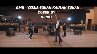 GMB  Yesus Tuhan Kaulah Tuhan Cover by BPro [upl. by Auqenwahs]