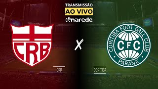 CRB X CORITIBA AO VIVO HOJE DIRETO DO REI PELÉ  TRANSMISSÃO SÉRIE B 2024 [upl. by Hsizan]