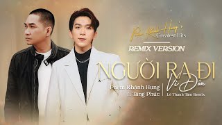 Người Ra Đi Vì Đâu Remix  Phạm Khánh Hưng x Tăng Phúc x Lê Thanh Tâm [upl. by Calesta]