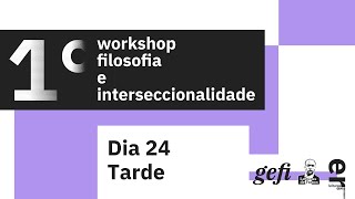 1º Workshop de filosofia e interseccionalidade 1º dia 24102024 turno da tarde [upl. by Nobie]