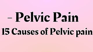 Pelvic Pain Meaning  15 Causes of Pelvic pain [upl. by Publia]