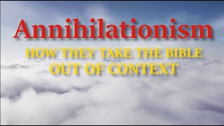 Annihilationism  How they take the Bible out of context [upl. by Rednijar]