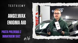 TESTUJEMY16  ANGELWAX Enigma AIO  Pasta polerska z SiO2 [upl. by Ramu]