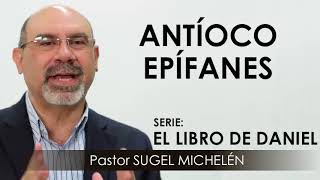 “ANTÍOCO EPÍFANES”  pastor Sugel Michelén Predicaciones estudios bíblicos [upl. by Ellennaj]