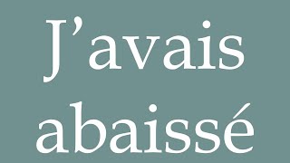 How to Pronounce J’avais abaissé I had lowered Correctly in French [upl. by Northway]