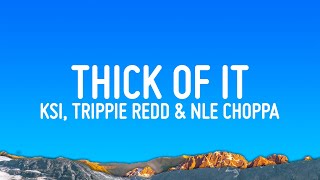 KSI  Thick Of it Lyrics ft Trippie Redd amp NLE Choppa [upl. by Yobybab]