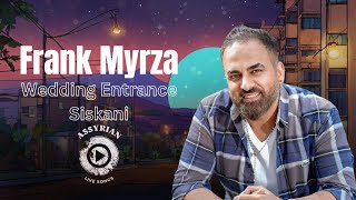 Frank Myrza  Wedding Entrance  Siskani Assyrian Live Songs  2024 [upl. by Miarzim]