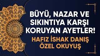 BÜYÜ NAZAR VE SIKINTIYA KARŞI KORUYAN AYETLER HAFIZ İSHAK DANIŞ ÖZEL OKUYUŞ [upl. by Aneehsat709]