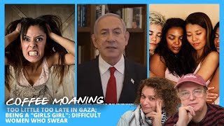 COFFEE MOANING Too Little Too Late in GAZA Being a quotGirls Girlquot Difficult Women Who Swear [upl. by Deni852]