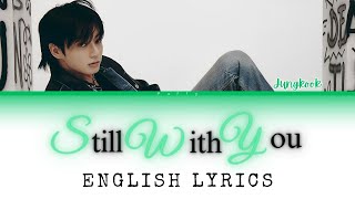 Jungkook BTS  Still With You English Lyrics [upl. by Madelin]