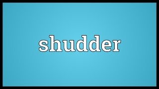 Shudder Meaning [upl. by Satsoc]