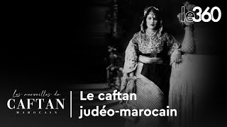 Les merveilles du caftan marocain Le caftan judéomarocain la keswa lakbira [upl. by Ecirtnas603]