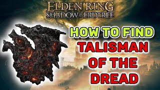 How To Find the Talisman of the Dread  Elden Ring Shadow of the Erdtree [upl. by Uda741]