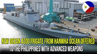 NEW OCEAN 4300 FRIGATE FROM HANWHA OCEAN OFFERED TO THE PHILIPPINES WITH ADVANCED WEAPONS [upl. by Tamer233]