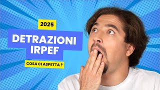 Detrazioni Irpef 2025 cosa ci aspetta  irpef news [upl. by Enimrej]