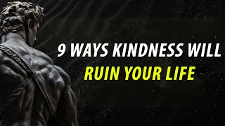 9 Ways Kindness Will Ruin Your Life  Marcus Aurelius Stoicism  You Wont Regret Watching Stoicism [upl. by Lielos]