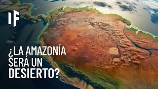 ¿Qué pasaría si la Amazonia se convirtiera en un desierto [upl. by Suellen349]