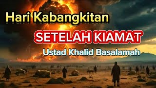 HARI KEBANGKITAN SETELAH KIAMAT  USTAD KHALID BASALAMAH [upl. by Annauqal]