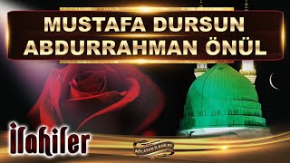 En Güzel İlahiler  Mustafa Dursun ve Abdurrahman Önül  12 Muhteşem İlahi [upl. by Lahcear]