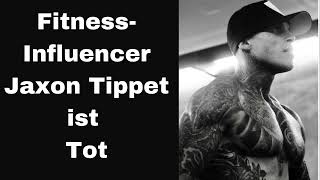 FitnessInfluencer Jaxon Tippet ist Tot [upl. by Orson]