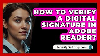 How To Verify A Digital Signature In Adobe Reader  SecurityFirstCorpcom [upl. by Mosera]