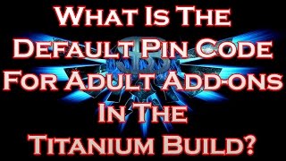 What Is The Default Pin Code For Adult Addons In The Titanium Build [upl. by Siwel]