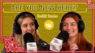 Are You New Here  Reddit Readings  Two Hot Takes Podcast [upl. by Lisbeth]