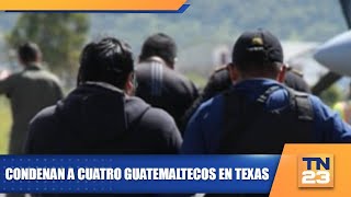 Condenan a cuatro guatemaltecos en Texas [upl. by Gabi]