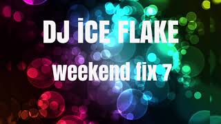 DJ ICE FLAKE WEEKEND FIX 7 [upl. by Nwahs]