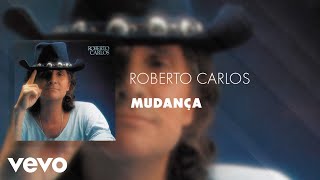 Roberto Carlos  Mudança Áudio Oficial [upl. by Kneeland]