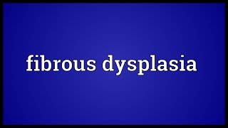 Fibrous dysplasia Meaning [upl. by Nimesh]