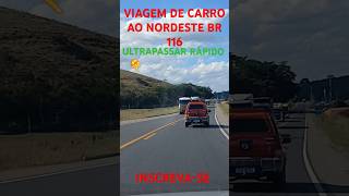 VIAGEM DE CARRO RJ AO NORDESTE BR 116 ULTRAPASSAGEM RÁPIDA [upl. by Sayre598]