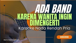 Karena Wanita Ingin Dimengerti  Ada Band karaoke nada rendah [upl. by Gwendolin395]